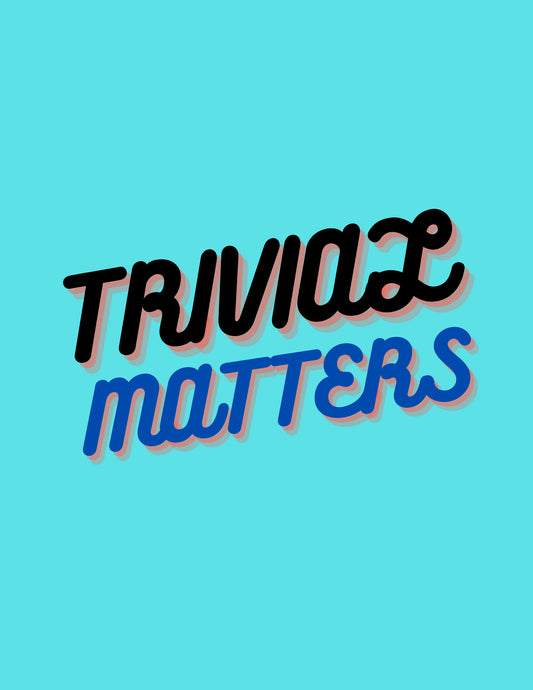 Trivial Matters
